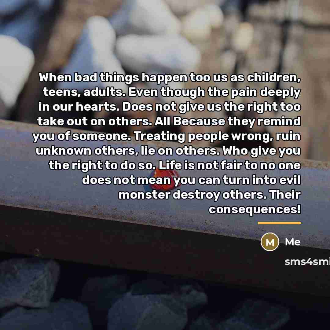 “When bad things happen too us as children, teens, adults.…” quote by Me