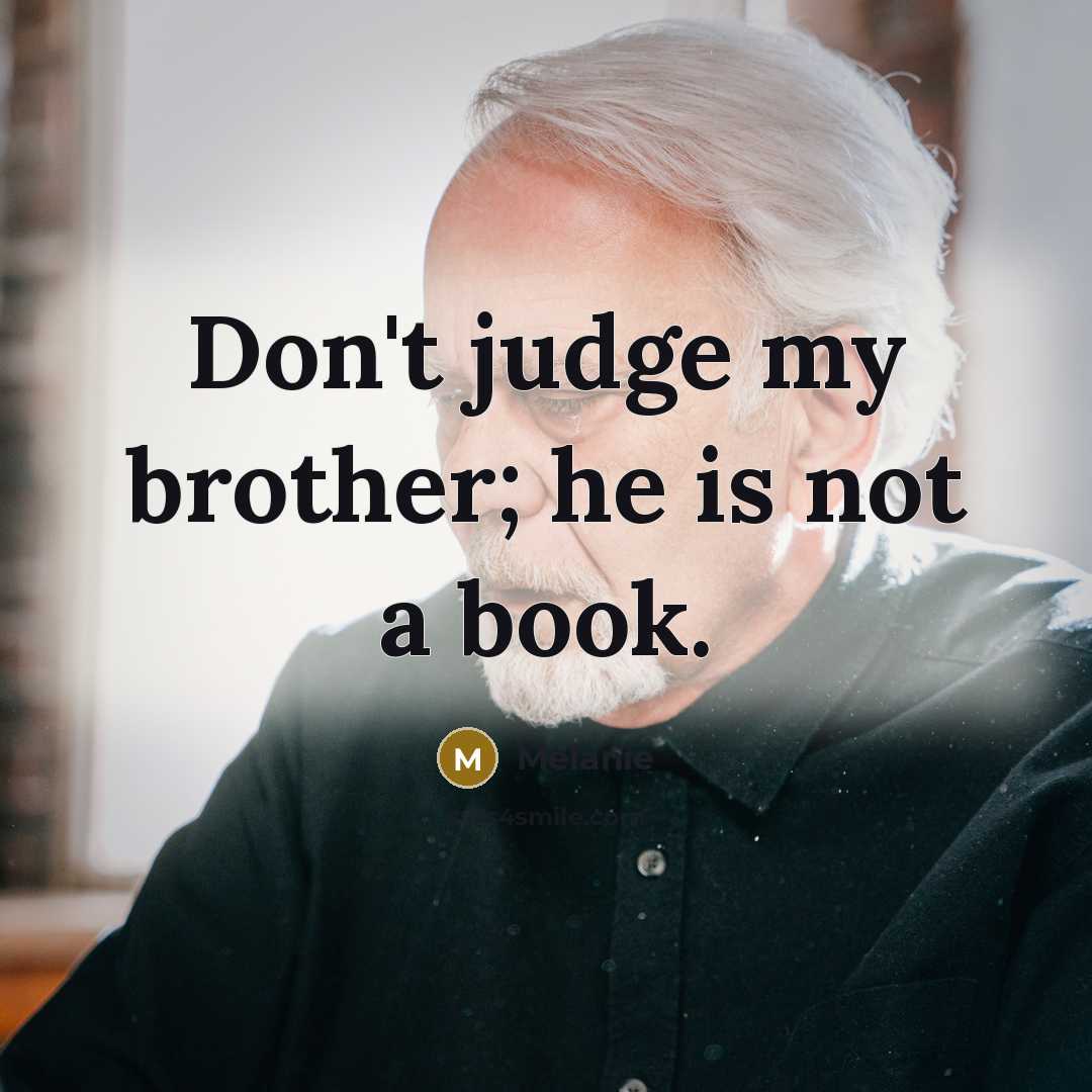 “Don't judge my brother; he is not a book.…” quote by Melanie