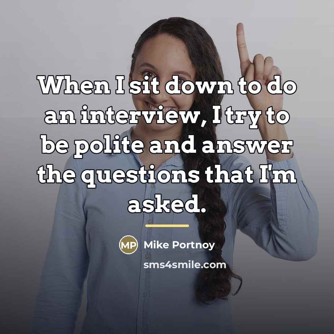 “When I sit down to do an interview, I try…” quote by Mike Portnoy