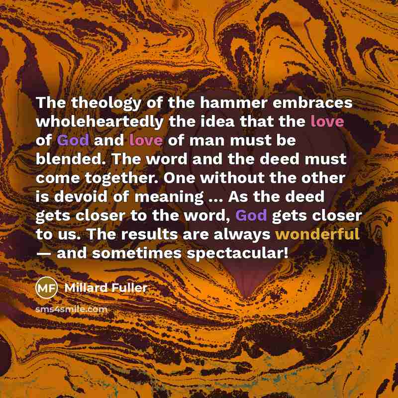 “The theology of the hammer embraces wholeheartedly the idea that…” quote by Millard Fuller