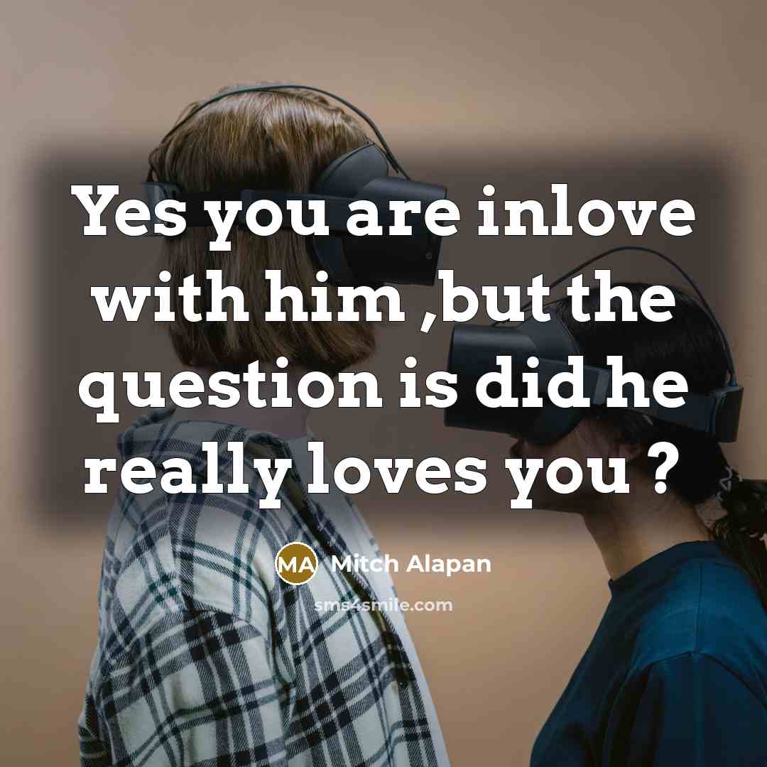 “Yes you are inlove with him ,but the question is…” quote by Mitch Alapan
