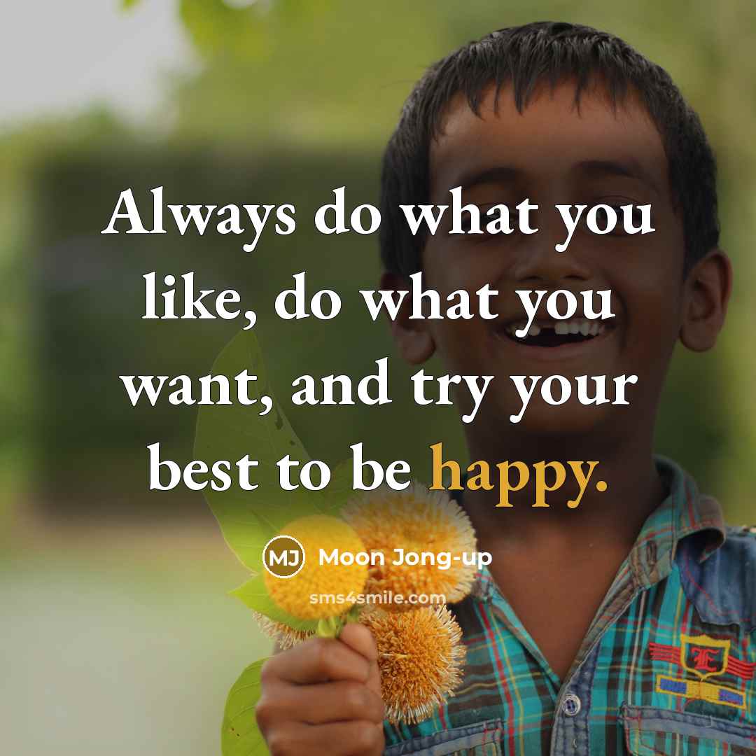 “Always do what you like, do what you want, and…” quote by Moon Jong-up