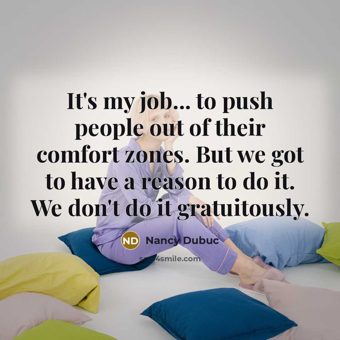 “It's my job... to push people out of their comfort…” quote by Nancy Dubuc