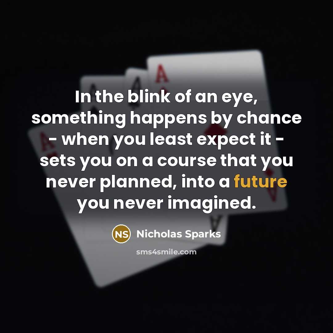“In the blink of an eye, something happens by chance…” quote by Nicholas Sparks