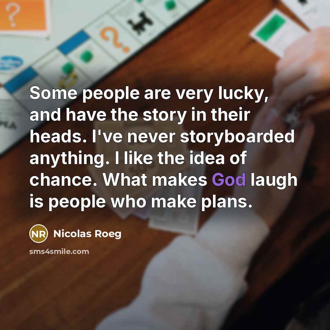 “Some people are very lucky, and have the story in…” quote by Nicolas Roeg