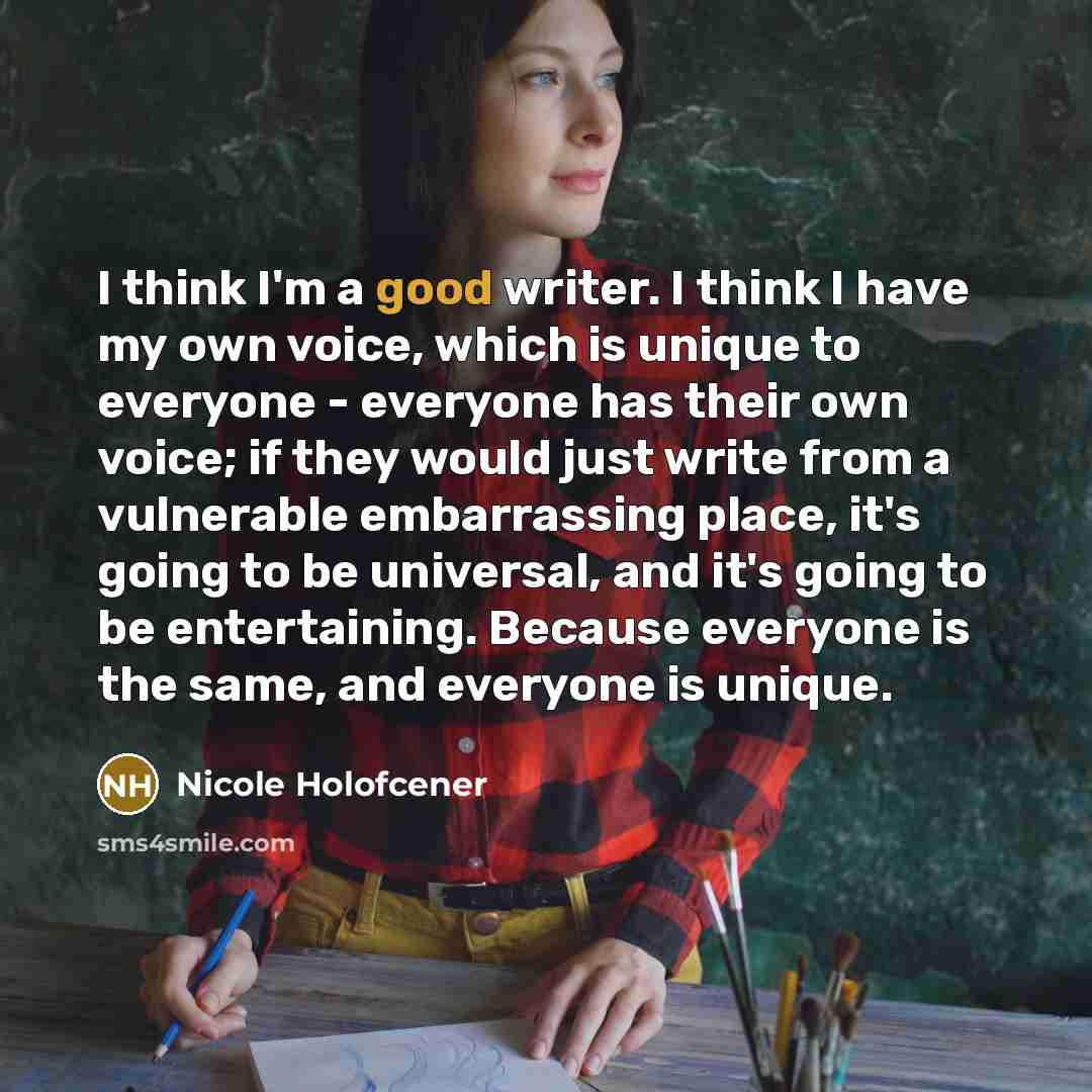 “I think I'm a good writer. I think I have…” quote by Nicole Holofcener