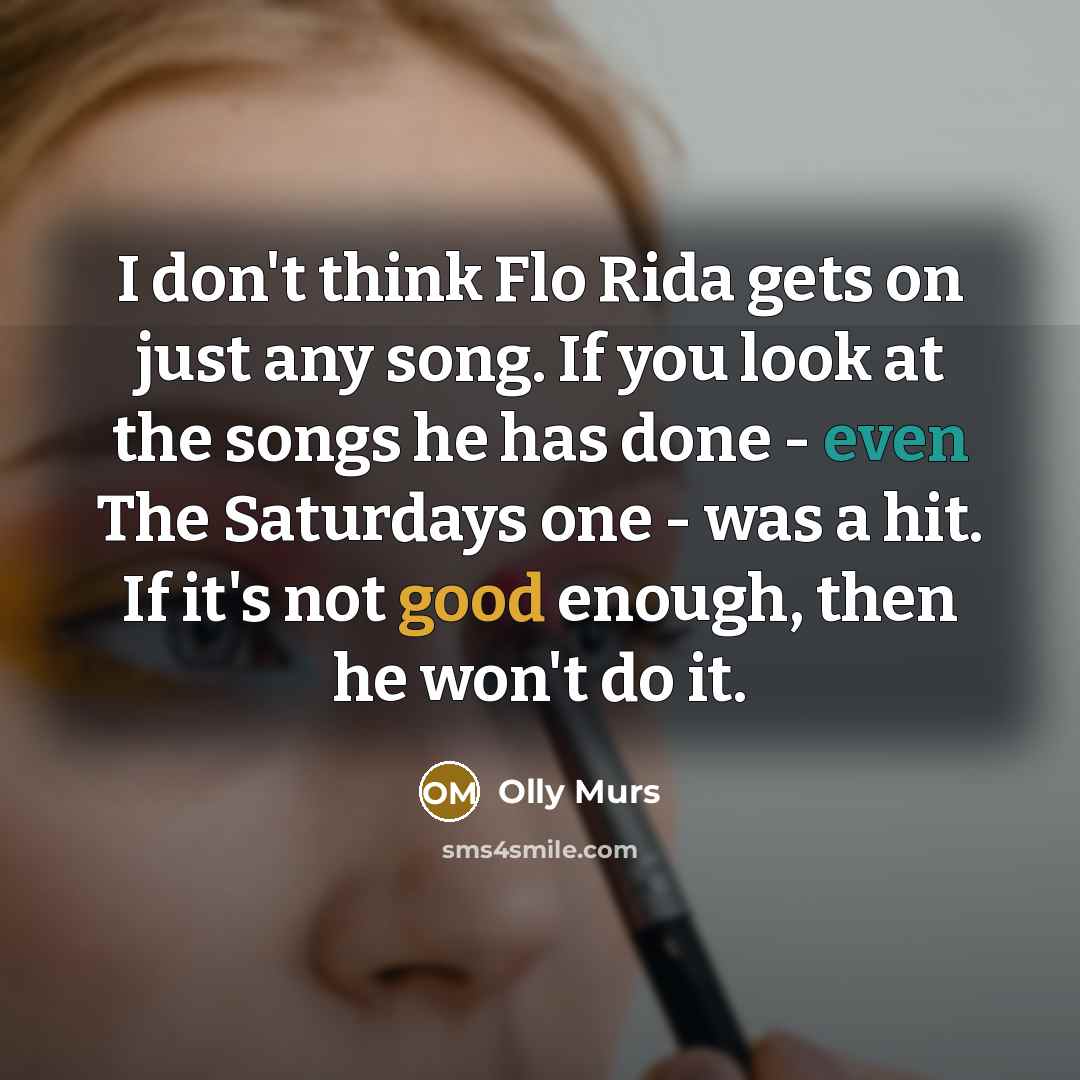 “I don't think Flo Rida gets on just any song.…” quote by Olly Murs