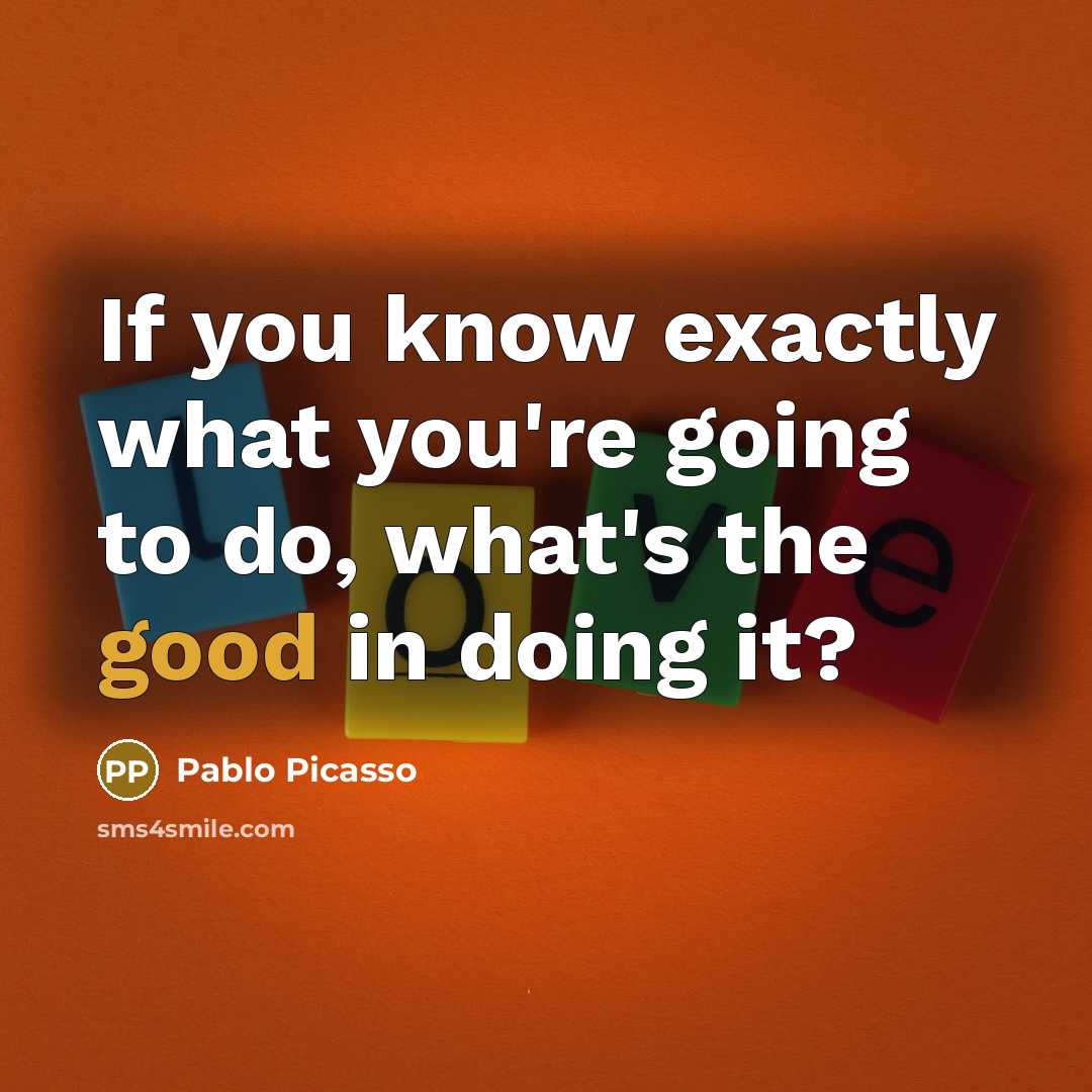 “If you know exactly what you're going to do, what's…” quote by Pablo Picasso
