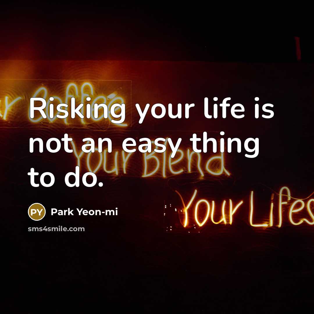 “Risking your life is not an easy thing to do.…” quote by Park Yeon-mi