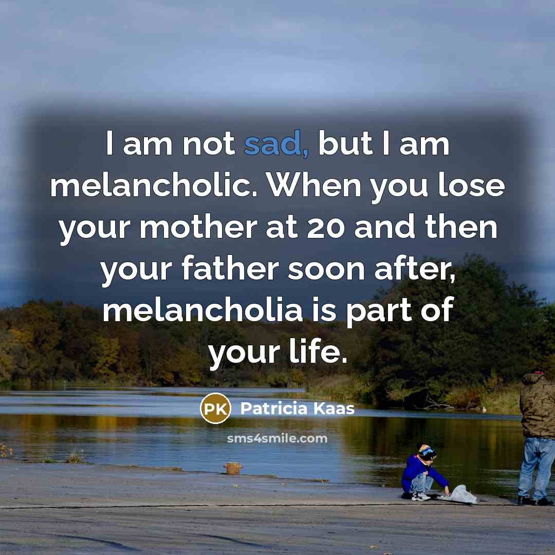 “I am not sad, but I am melancholic. When you…” quote by Patricia Kaas