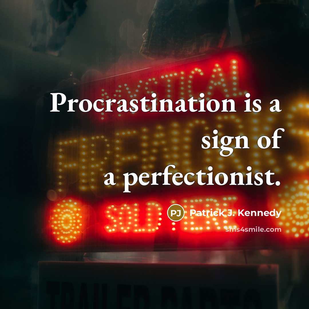 “Procrastination is a sign of a perfectionist.…” quote by Patrick J. Kennedy