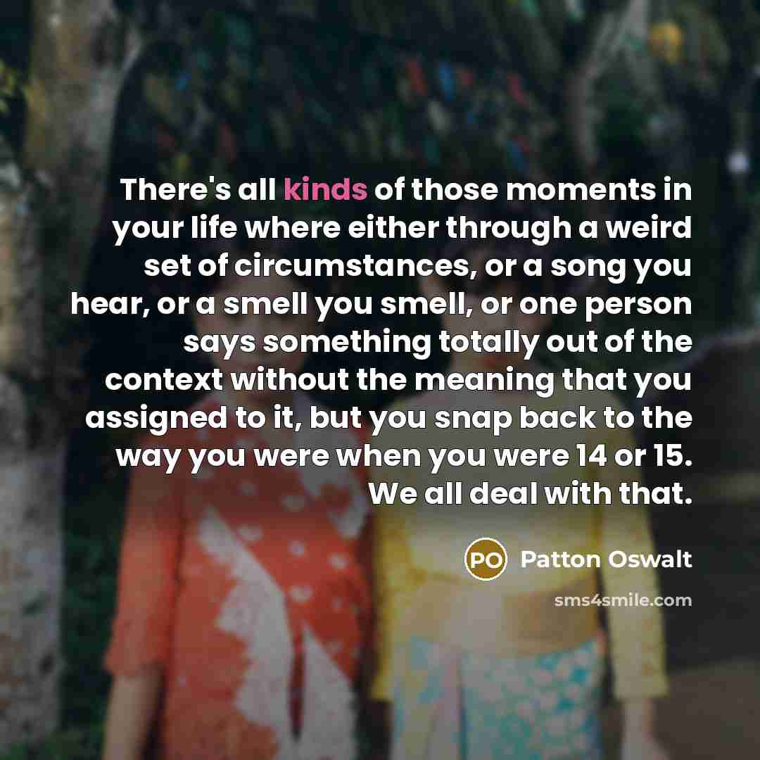 “There's all kinds of those moments in your life where…” quote by Patton Oswalt