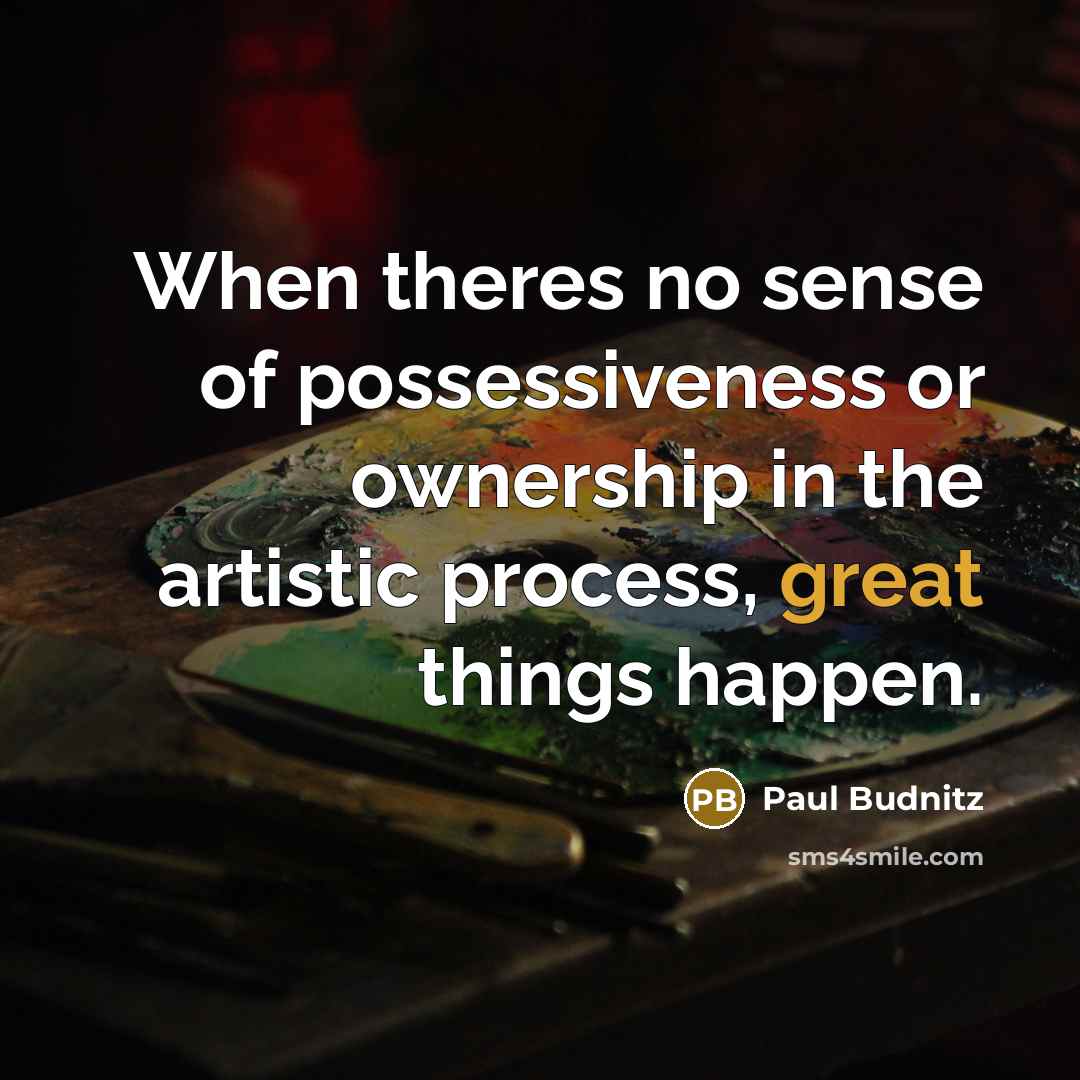 “When theres no sense of possessiveness or ownership in the…” quote by Paul Budnitz