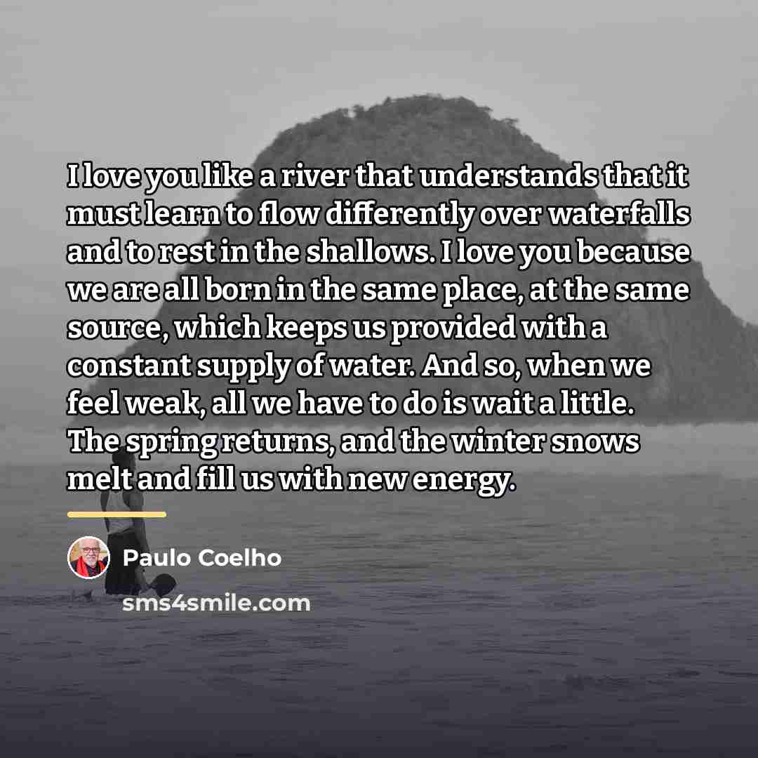 “I love you like a river that understands that it…” quote by Paulo Coelho