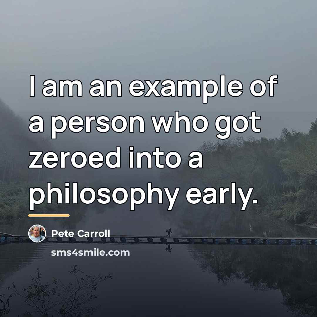 “I am an example of a person who got zeroed…” quote by Pete Carroll