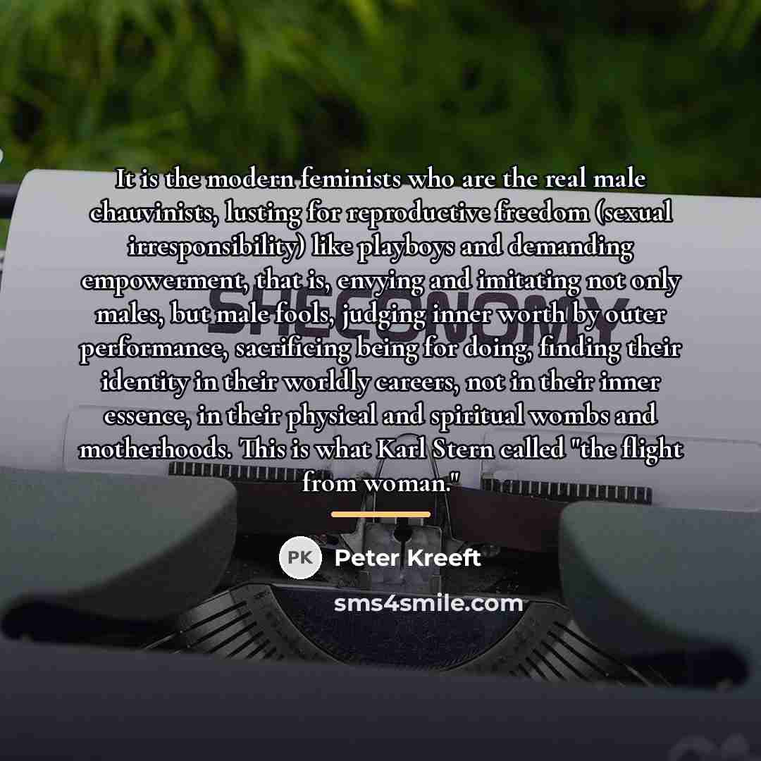 “It is the modern feminists who are the real male…” quote by Peter Kreeft