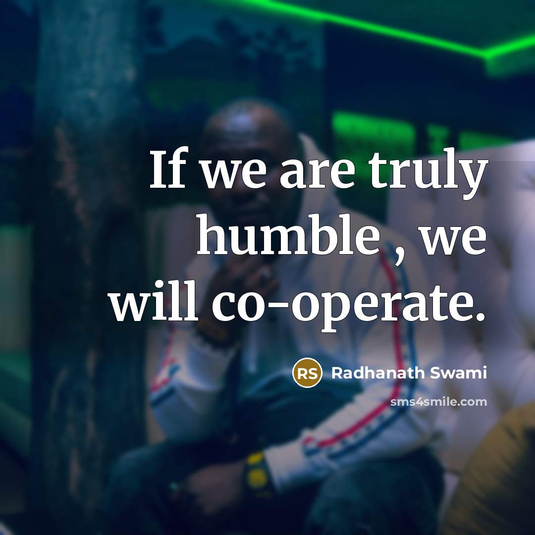 “If we are truly humble , we will co-operate.…” quote by Radhanath Swami