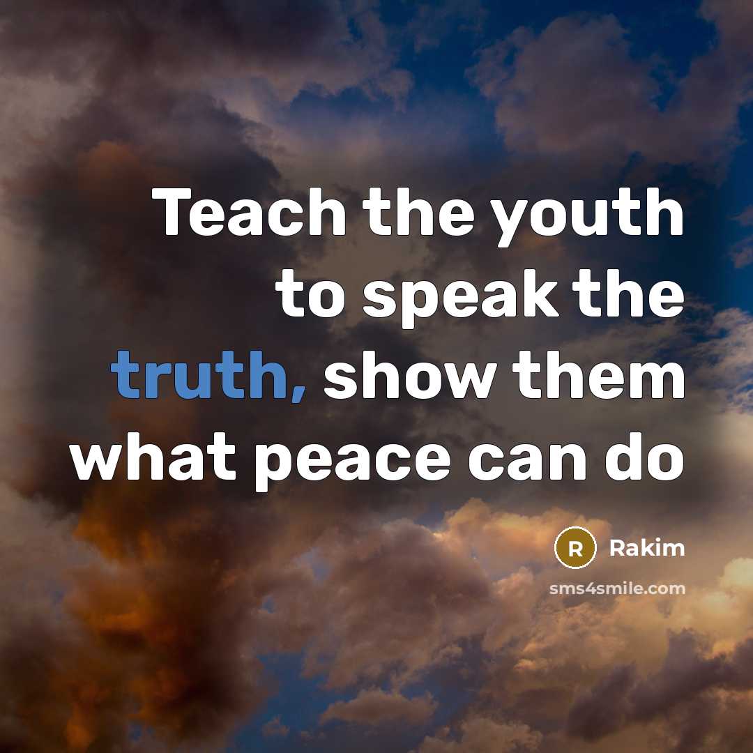 “Teach the youth to speak the truth, show them what…” quote by Rakim