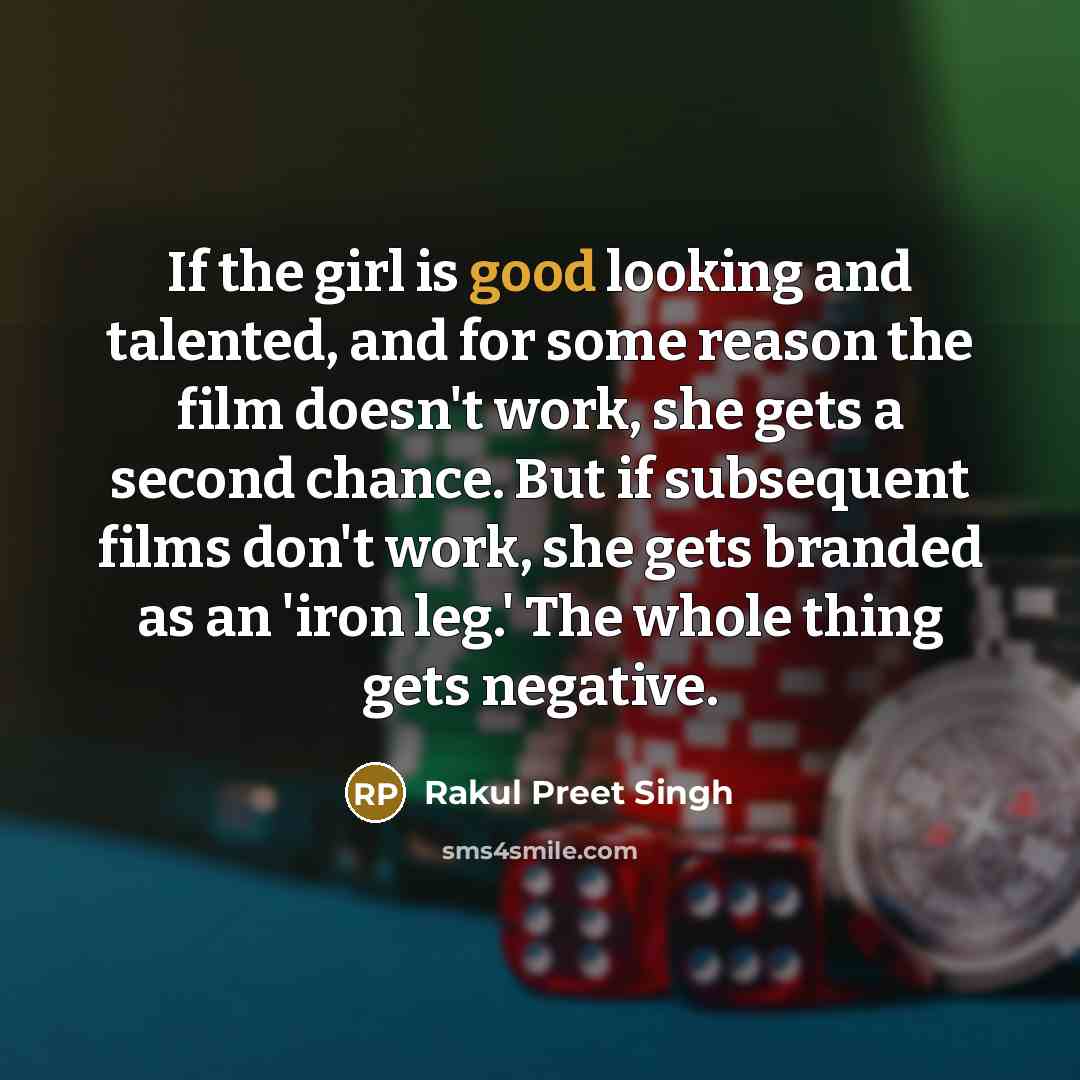 “If the girl is good looking and talented, and for…” quote by Rakul Preet Singh
