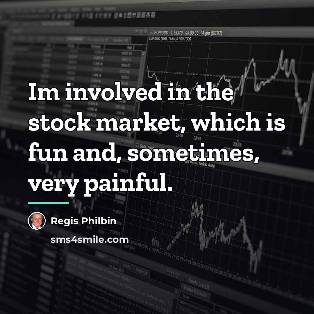 “Im involved in the stock market, which is fun and,…” quote by Regis Philbin