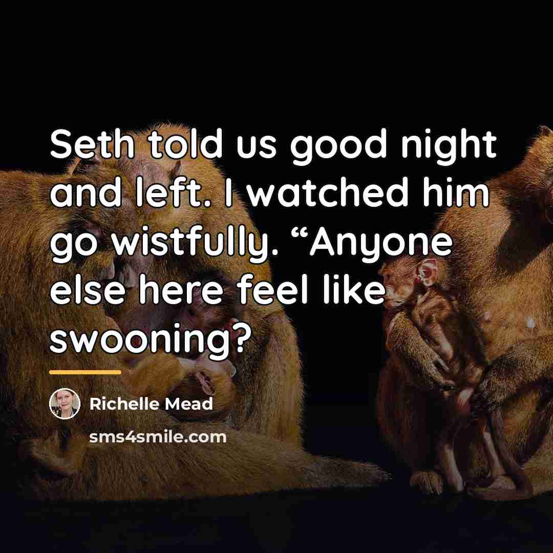“Seth told us good night and left. I watched him…” quote by Richelle Mead