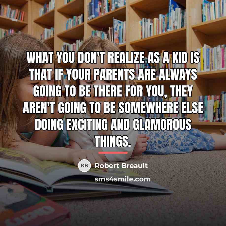 “What you don't realize as a kid is that if…” quote by Robert Breault