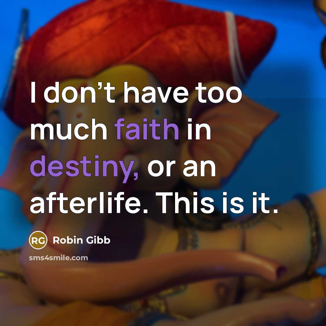 “I don't have too much faith in destiny, or an…” quote by Robin Gibb