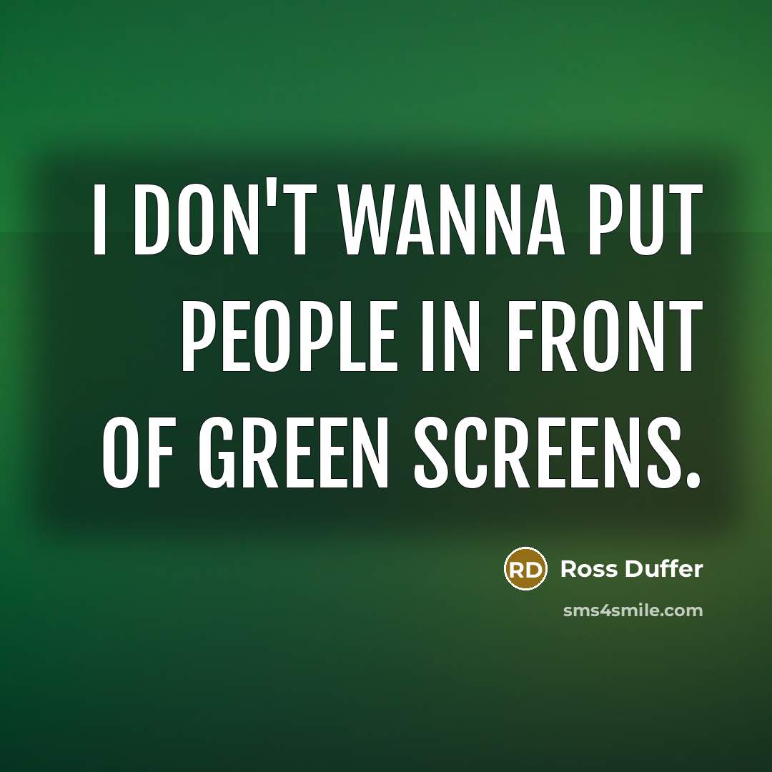 “I don't wanna put people in front of green screens.…” quote by Ross Duffer