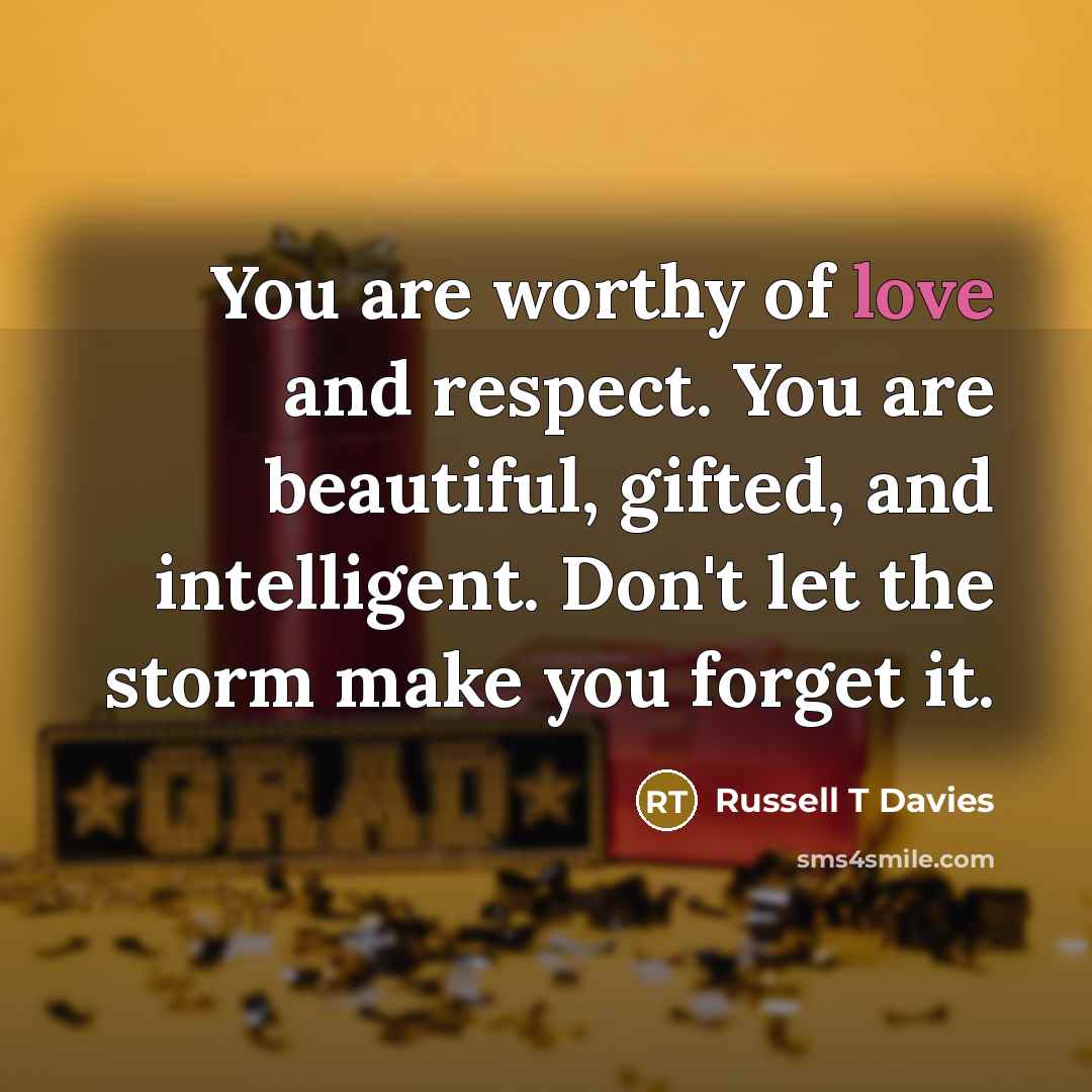 “You are worthy of love and respect. You are beautiful,…” quote by Russell T Davies
