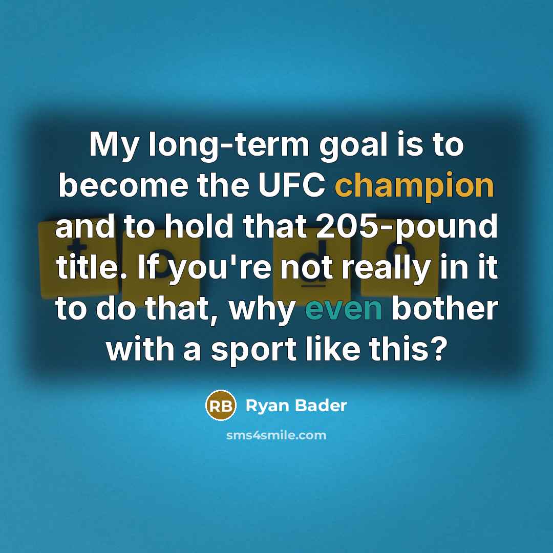 “My long-term goal is to become the UFC champion and…” quote by Ryan Bader