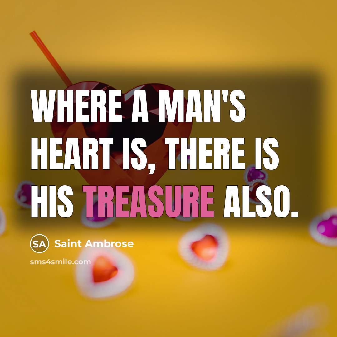 “Where a man's heart is, there is his treasure also.…” quote by Saint Ambrose