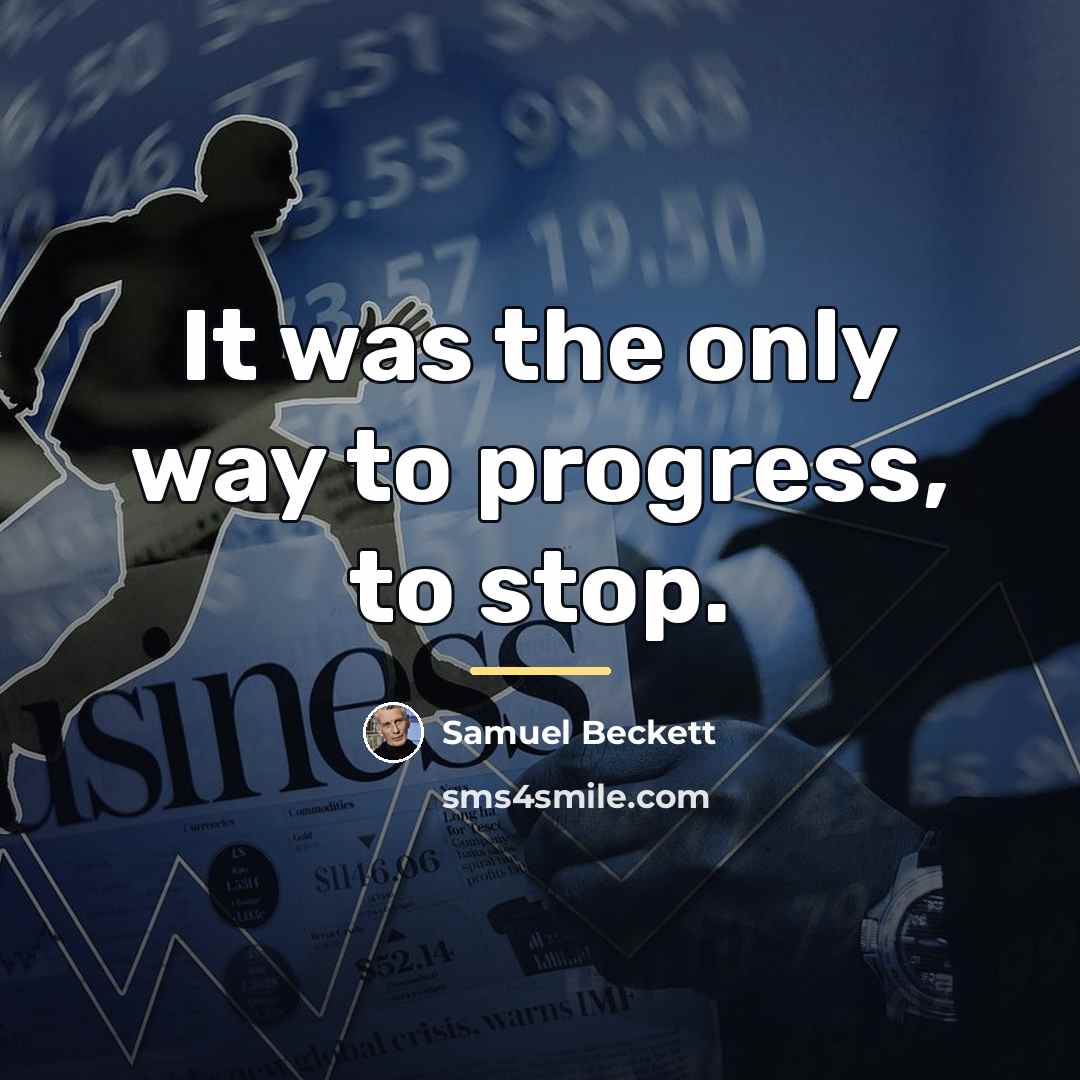 “It was the only way to progress, to stop.…” quote by Samuel Beckett