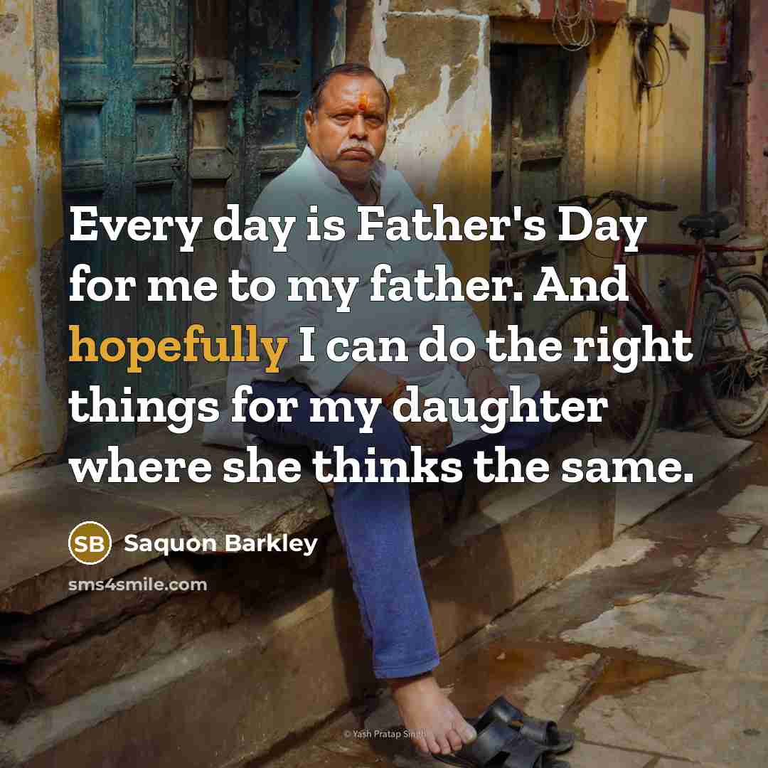 “Every day is Father's Day for me to my father.…” quote by Saquon Barkley