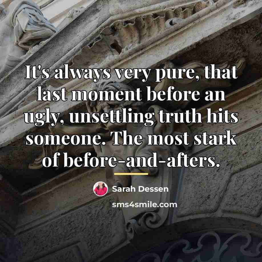 “It's always very pure, that last moment before an ugly,…” quote by Sarah Dessen