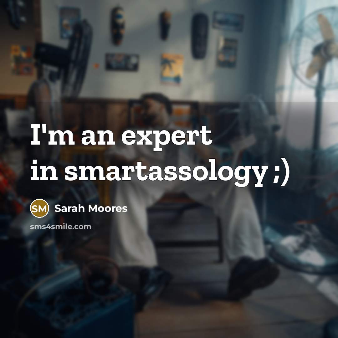 “I'm an expert in smartassology ;)” quote by Sarah Moores