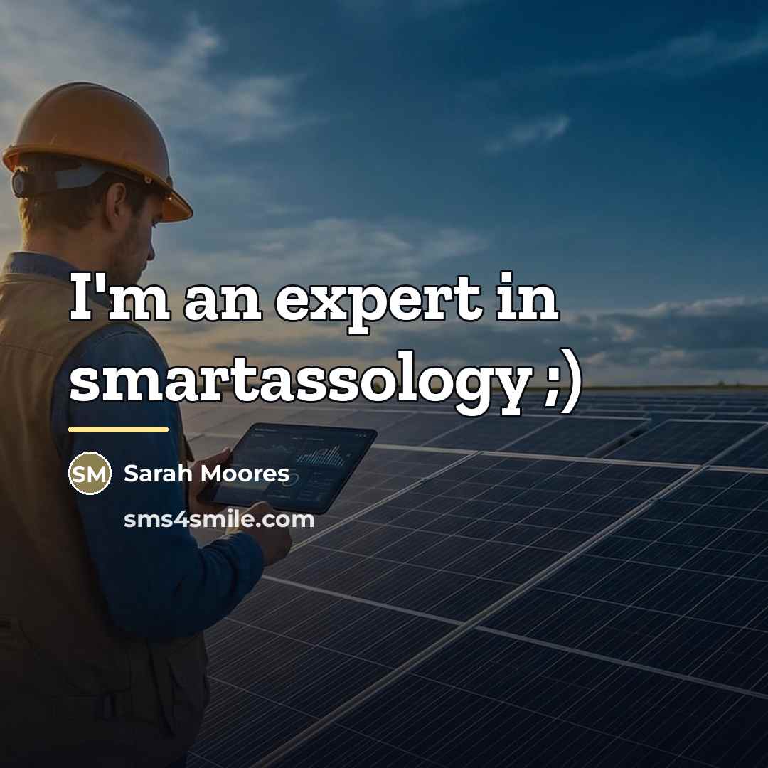 “I'm an expert in smartassology ;)…” quote by Sarah Moores