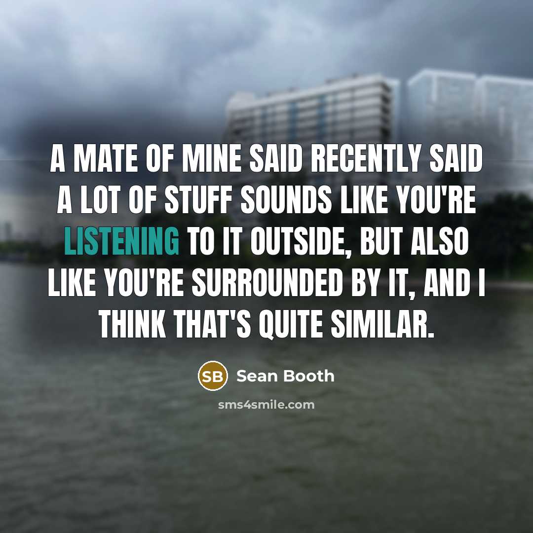 “A mate of mine said recently said a lot of…” quote by Sean Booth