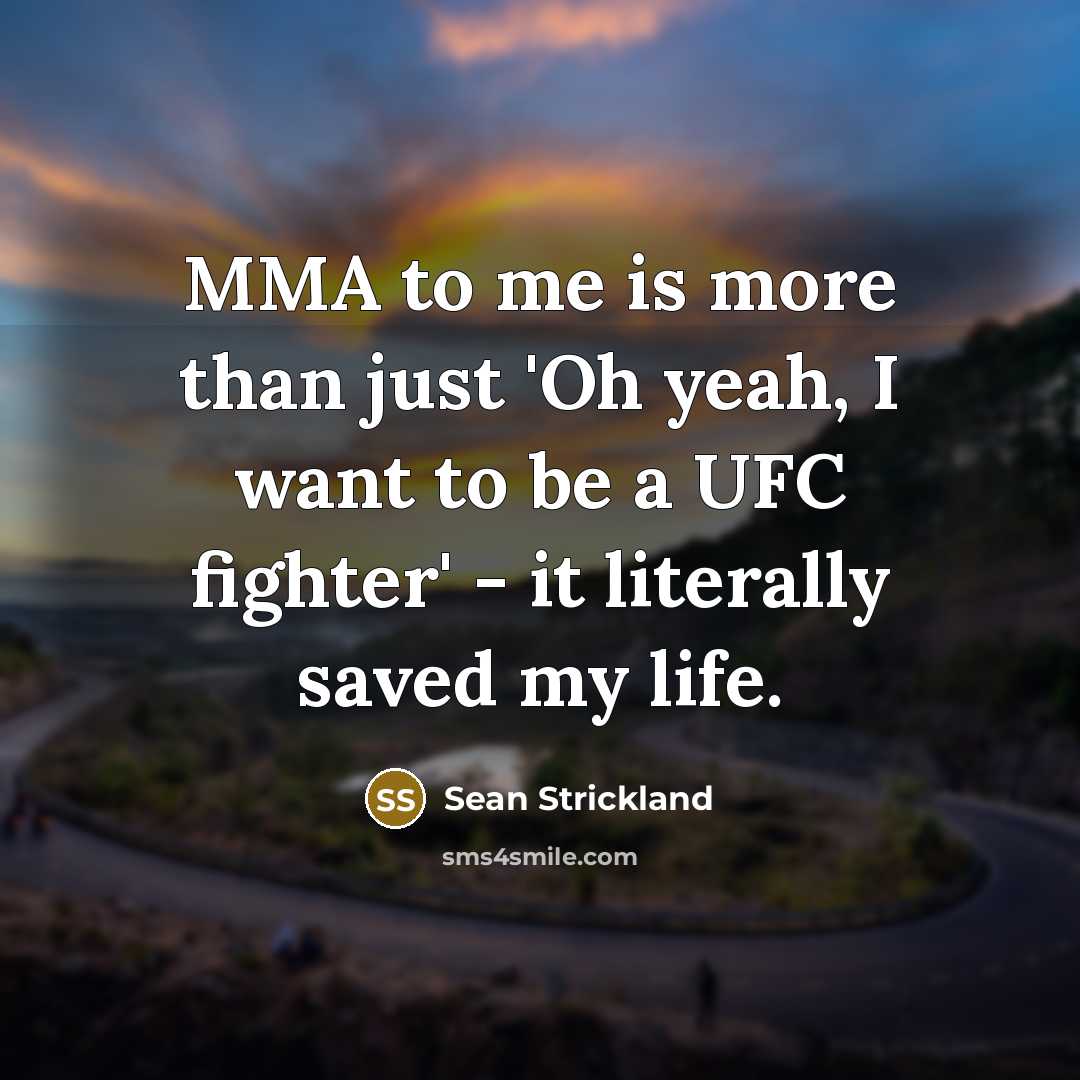 “MMA to me is more than just 'Oh yeah, I…” quote by Sean Strickland