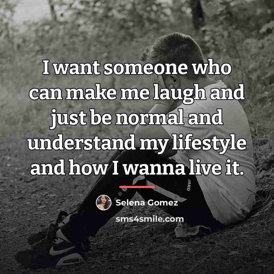 “I want someone who can make me laugh and just…” quote by Selena Gomez