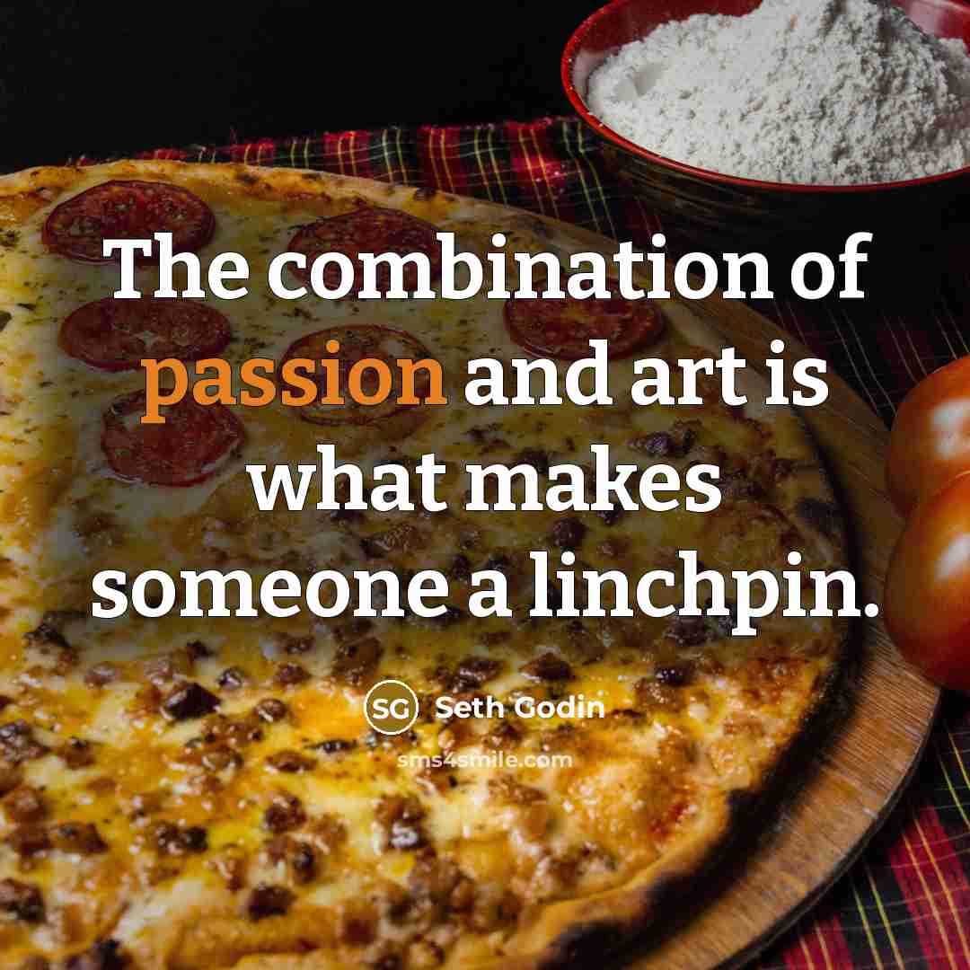 “The combination of passion and art is what makes someone…” quote by Seth Godin