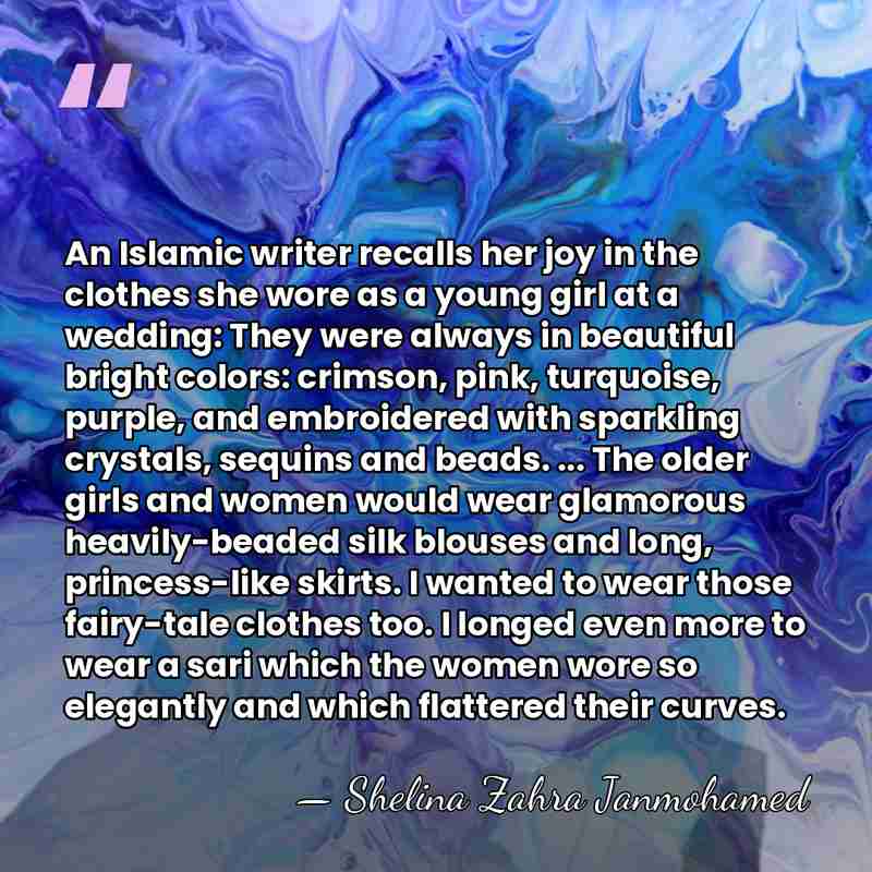 An Islamic writer recalls her joy in the clothes she wore as&hellip; - Shelina Zahra Janmohamed