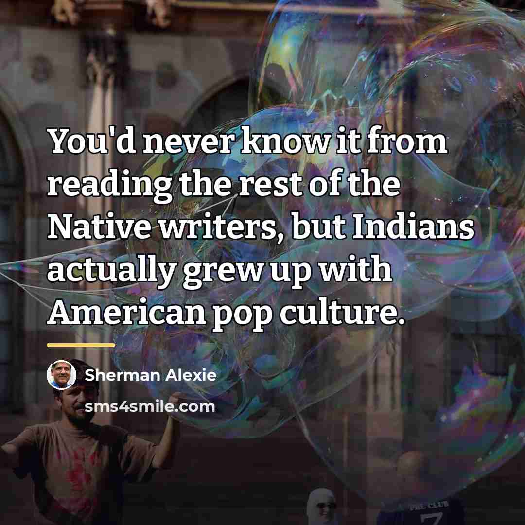 “You'd never know it from reading the rest of the…” quote by Sherman Alexie