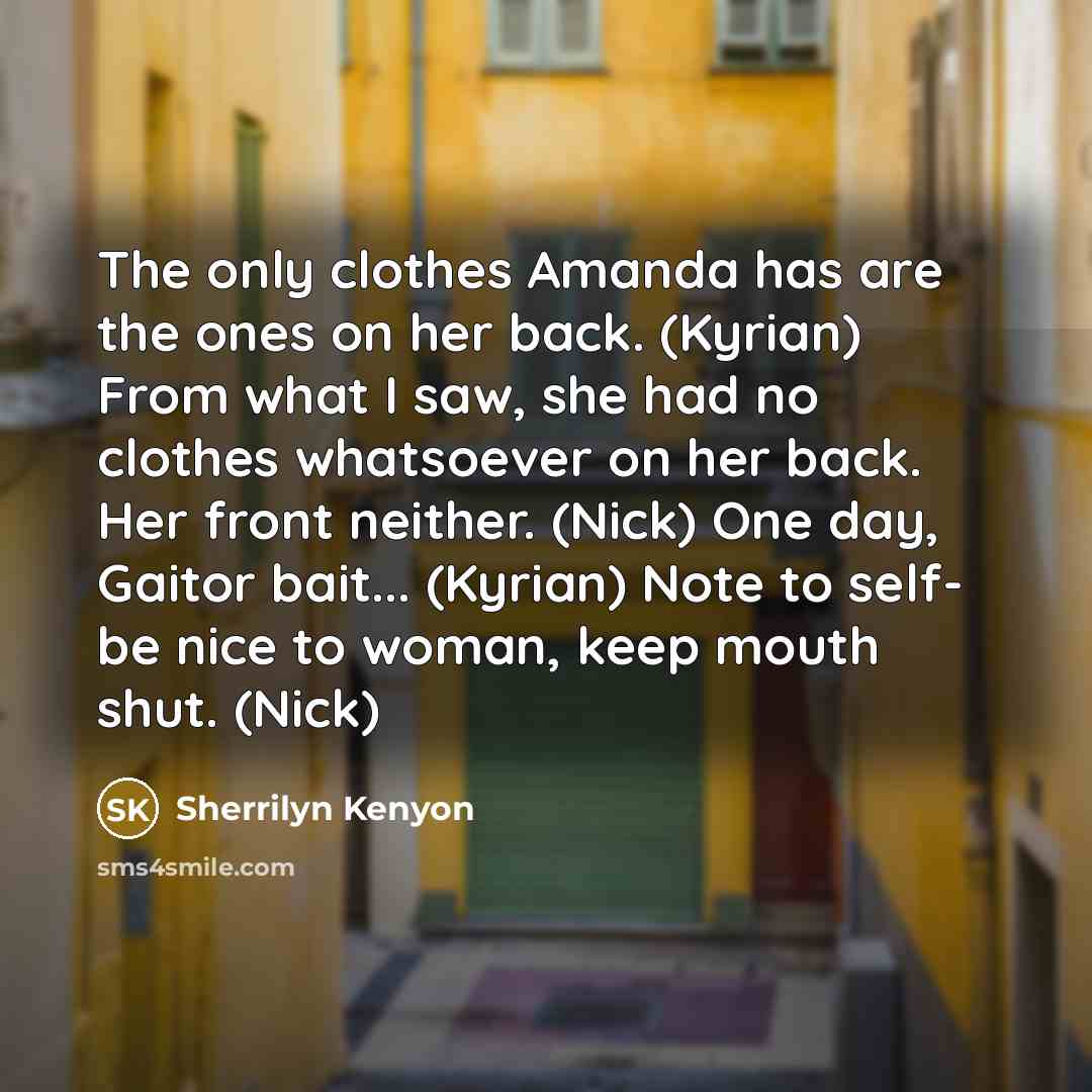 “The only clothes Amanda has are the ones on her…” quote by Sherrilyn Kenyon