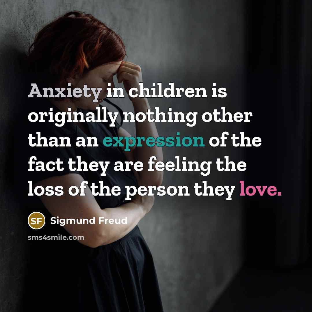 “Anxiety in children is originally nothing other than an expression…” quote by Sigmund Freud