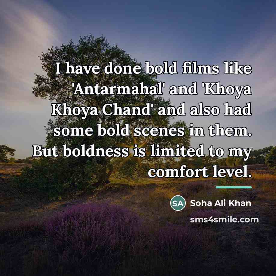 “I have done bold films like 'Antarmahal' and 'Khoya Khoya…” quote by Soha Ali Khan