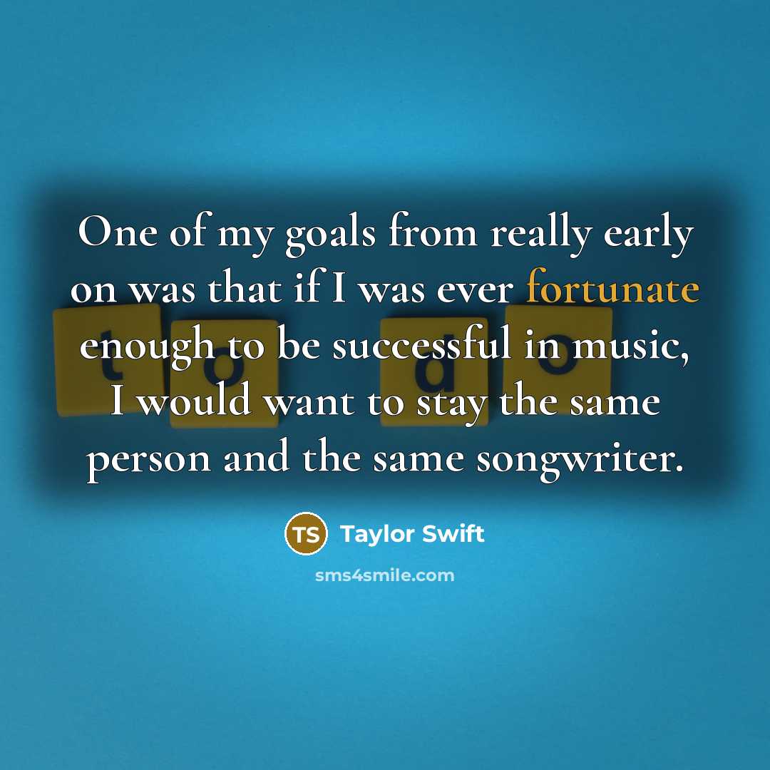 “One of my goals from really early on was that…” quote by Taylor Swift