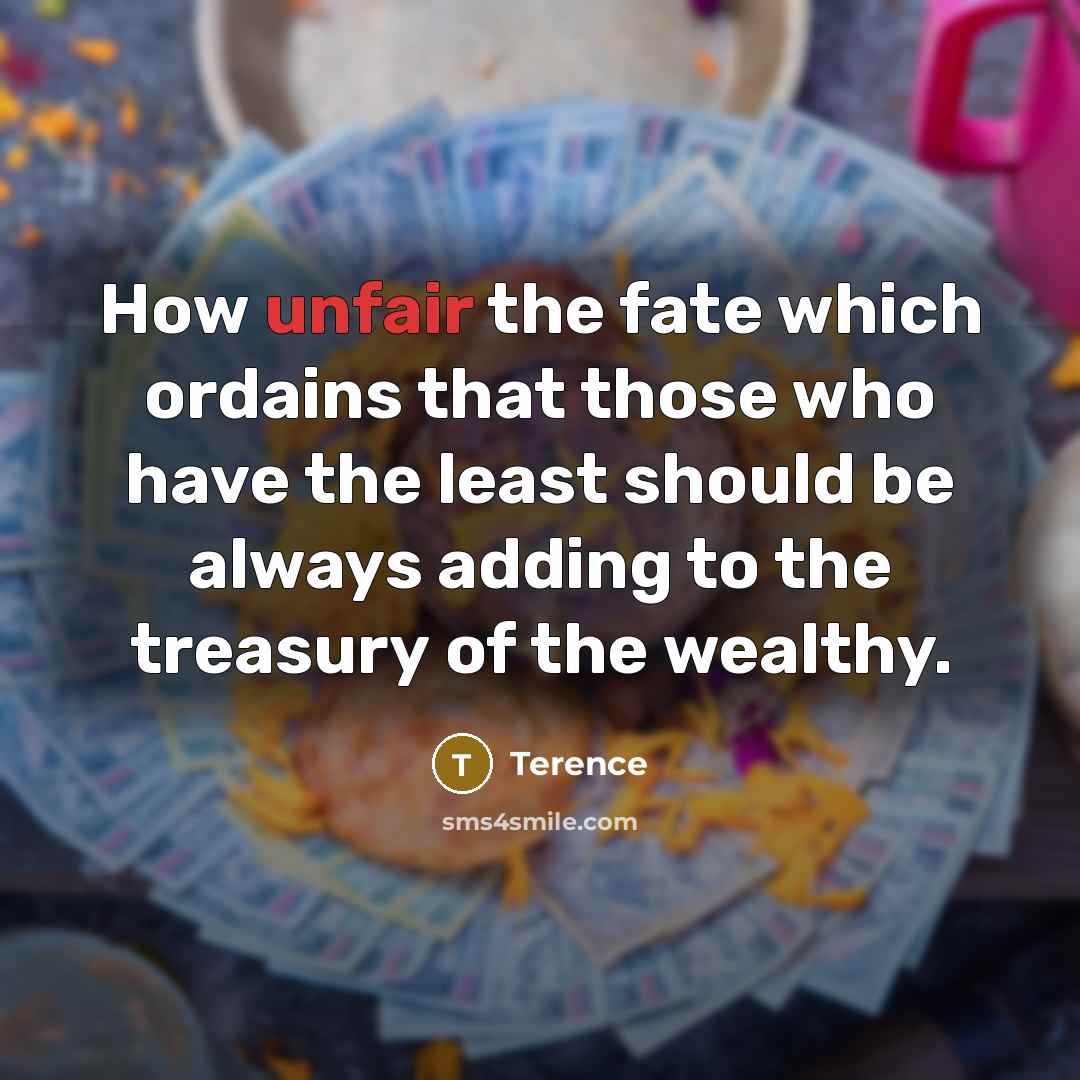 “How unfair the fate which ordains that those who have…” quote by Terence