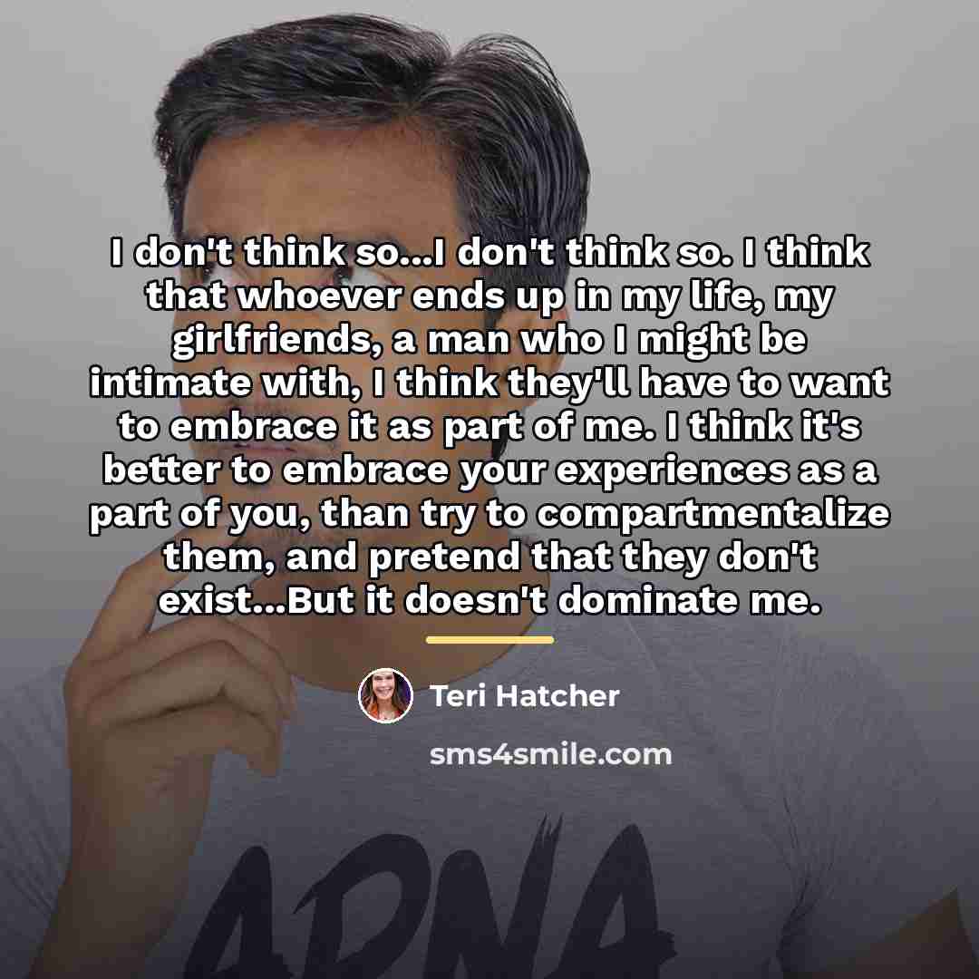 “I don't think so...I don't think so. I think that…” quote by Teri Hatcher