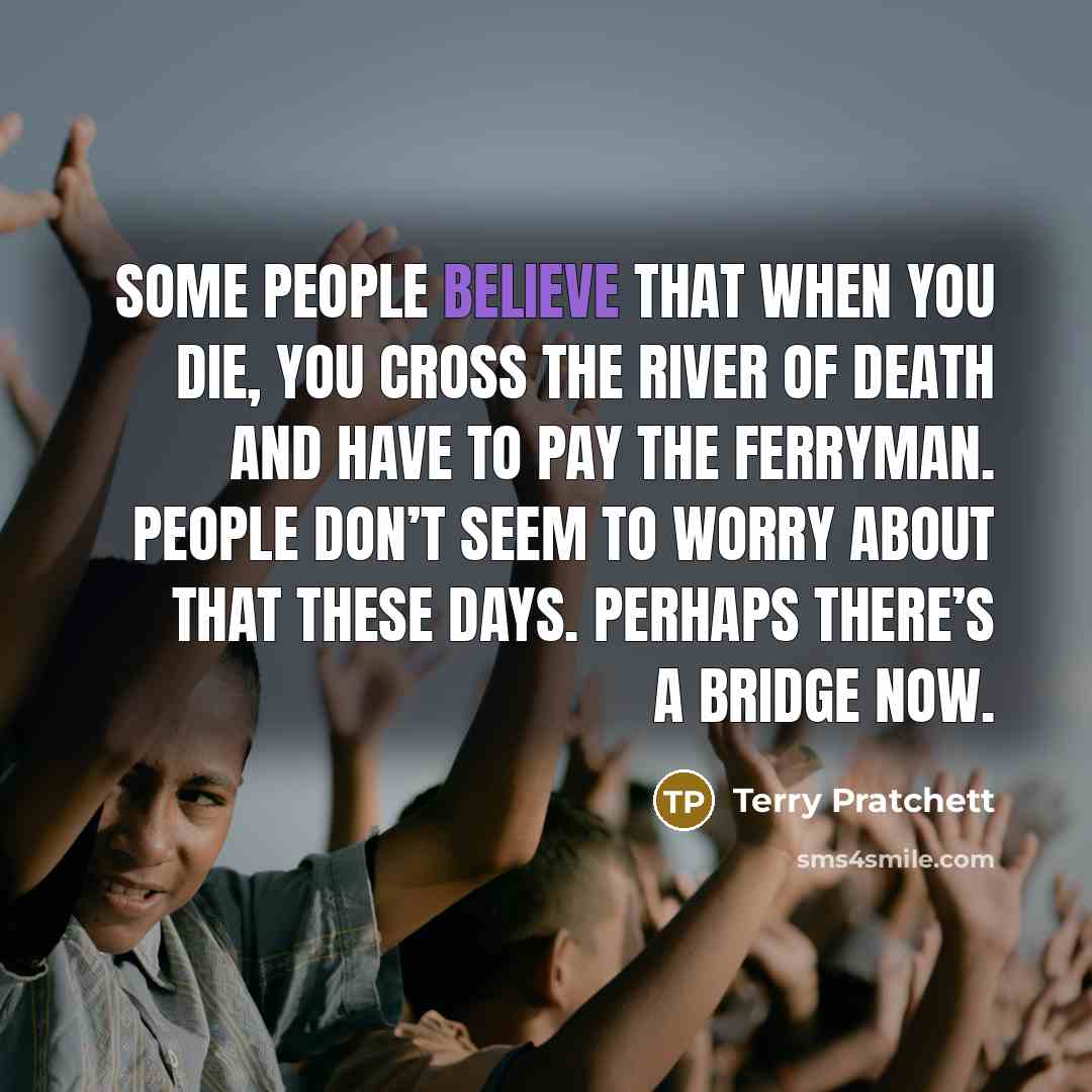 “Some people believe that when you die, you cross the…” quote by Terry Pratchett