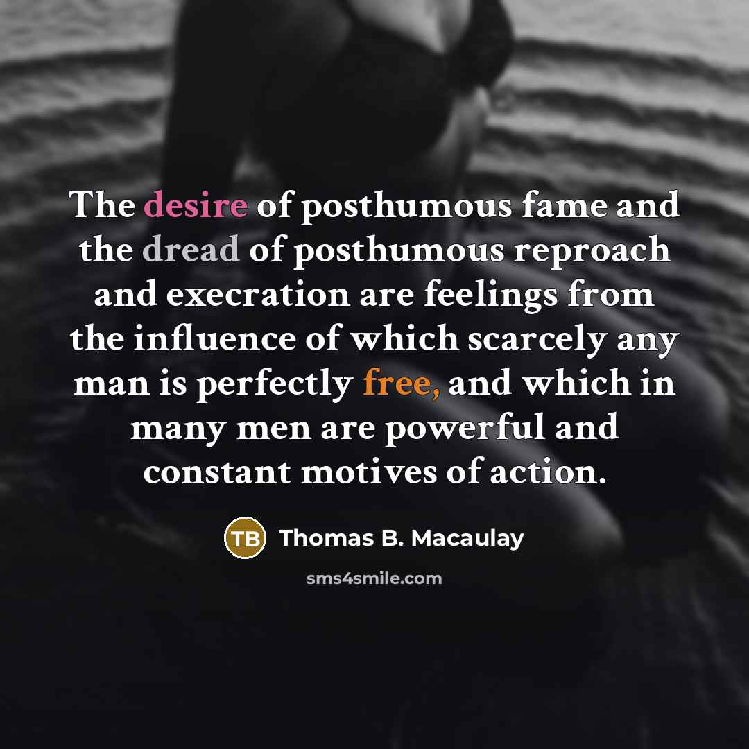 “The desire of posthumous fame and the dread of posthumous…” quote by Thomas B. Macaulay
